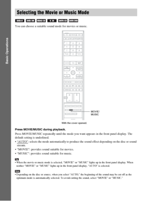 Page 36masterpage:Left
specdef v20060111 filename[G:\FM\Sony\0524\DAVIS10\3212589311\3212589311DAVIS10\gb06bas.fm]
 model name [DAV-IS10]
 [3-212-589-31(1)]
36
GB
Basic Operations
You can choose a suitable sound mode for movies or music.Press MOVIE/MUSIC during playback. Press MOVIE/MUSIC repeatedly until the mode you want appears in the front panel display. The 
default setting is underlined.
 “AUTO”
: selects the mode automatically to produce the sound effect depending on the disc or sound 
stream.
 “MOVIE”:...