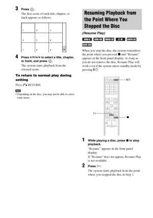 Page 50masterpage:Left
specdef v20060111 filename[G:\FM\Sony\0524\DAVIS10\3212589311\3212589311DAVIS10\gb09pla.fm]
 model name [DAV-IS10]
 [3-212-589-31(1)]
50GB
3
Press .The first scene of each title, chapter, or 
track appears as follows.
4
Press C/X/x/c to select a title, chapter, 
or track, and press  .The system starts playback from the 
selected scene.
To return to normal play during 
settingPress O RETURN.Note Depending on the disc, you may not be able to select 
some items.
When you stop the disc, the...