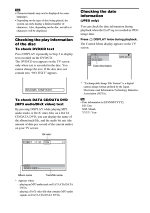 Page 60masterpage:Left
specdef v20060111 filename[G:\FM\Sony\0524\DAVIS10\3212589311\3212589311DAVIS10\gb09pla.fm]
 model name [DAV-IS10]
 [3-212-589-31(1)]
60GB
Note Characters/marks may not be displayed for some 
languages.
 Depending on the type of disc being played, the 
system can only display a limited number of 
characters. Also, depending on the disc, not all text 
characters will be displayed.Checking the play information 
of the discTo check DVD/CD textPress DISPLAY repeatedly in Step 2 to display...