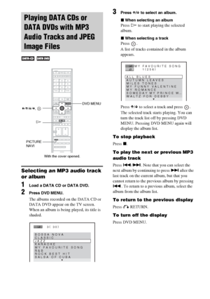 Page 64masterpage:Left
specdef v20060111 filename[G:\FM\Sony\0524\DAVIS10\3212589311\3212589311DAVIS10\gb09pla.fm]
 model name [DAV-IS10]
 [3-212-589-31(1)]
64GB
Selecting an MP3 audio track 
or album1
Load a DATA CD or DATA DVD.
2
Press DVD MENU.The albums recorded on the DATA CD or 
DATA DVD appear on the TV screen. 
When an album is being played, its title is 
shaded.
3
Press X/x to select an album.
xWhen selecting an albumPress H to start playing the selected 
album.xWhen selecting a trackPress .
A list of...