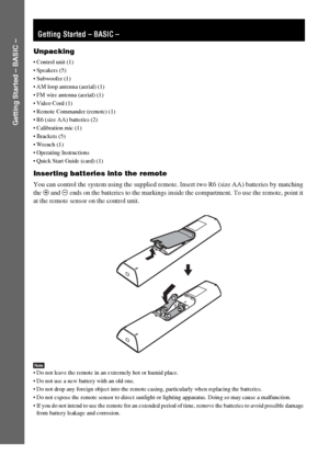 Page 8masterpage:Left
specdef v20060111 filename[G:\FM\Sony\0524\DAVIS10\3212589311\3212589311DAVIS10\gb04gsb.fm]
 model name [DAV-IS10]
 [3-212-589-31(1)]
8GB
Getting Started – BASIC –
Unpacking Control unit (1)
 Speakers (5)
 Subwoofer (1)
 AM loop antenna (aerial) (1)
 FM wire antenna (aerial) (1)

 Remote Commander (remote) (1)
 R6 (size AA) batteries (2)
 Calibration mic (1)
 Brackets (5)
 Wrench (1)
 Operating Instructions
 Quick Start Guide (card) (1)Inserting batteries into the remoteYou can control...