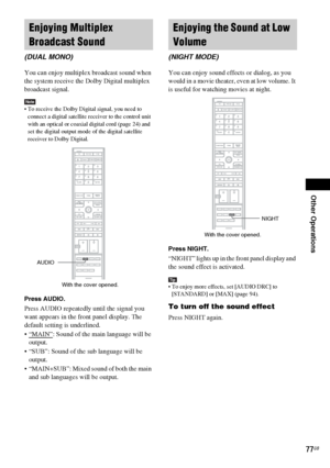 Page 77Other Operations
masterpage:Right
specdef v20060111 filename[G:\FM\Sony\0524\DAVIS10\3212589311\3212589311DAVIS10\gb11oth.fm]
 model name [DAV-IS10]
 [3-212-589-31(1)]
77GB
You can enjoy multiplex broadcast sound when 
the system receive the Dolby Digital multiplex 
broadcast signal.Note To receive the Dolby Digital signal, you need to 
connect a digital satellite receiver to the control unit 
with an optical or coaxial digital cord (page 24) and 
set the digital output mode of the digital satellite...