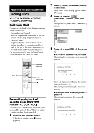 Page 82masterpage:Left
specdef v20060111 filename[G:\FM\Sony\0524\DAVIS10\3212589311\3212589311DAVIS10\gb12adv.fm]
 model name [DAV-IS10]
 [3-212-589-31(1)]
82GB
You can set two kinds of playback restrictions 
for the desired disc.
 Custom Parental Control 
You can set playback restrictions so that the 
system will not play inappropriate discs.
 Parental Control 
Playback of some DVD VIDEOs can be 
limited according to a predetermined level 
such as the age of the users. Scenes may be 
blocked or replaced with...