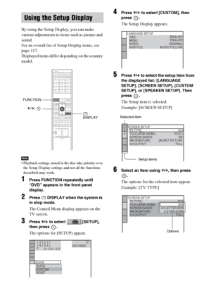 Page 88masterpage:Left
specdef v20060111 filename[G:\FM\Sony\0524\DAVIS10\3212589311\3212589311DAVIS10\gb12adv.fm]
 model name [DAV-IS10]
 [3-212-589-31(1)]
88GB
By using the Setup Display, you can make 
various adjustments to items such as picture and 
sound.
For an overall list of Setup Display items, see 
page 117.
Displayed items differ depending on the country 
model.Note Playback settings stored in the disc take priority over 
the Setup Display settings and not all the functions 
described may work.1...