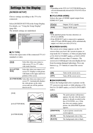 Page 90masterpage:Left
specdef v20060111 filename[G:\FM\Sony\0524\DAVIS10\3212589311\3212589311DAVIS10\gb12adv.fm]
 model name [DAV-IS10]
 [3-212-589-31(1)]
90GB
Choose settings according to the TV to be 
connected.
Select [SCREEN SETUP] in the Setup Display. 
For details, see “Using the Setup Display” 
(page 88).
The default settings are underlined.x[TV TYPE]Selects the aspect ratio of the connected TV (4:3 
standard or wide).
Note Depending on the DVD, [4:3 LETTER BOX] may be 
selected automatically instead...