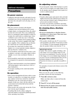 Page 98masterpage:Left
specdef v20060111 filename[G:\FM\Sony\0524\DAVIS10\3212589311\3212589311DAVIS10\gb13add.fm]
 model name [DAV-IS10]
 [3-212-589-31(1)]
98GB
On power sources Unplug the subwoofer from the wall outlet if you do 
not intend to use it for an extended period of time. To 
disconnect the cord, pull it out by the plug, never by 
the cord.On placement Place the system in a location with adequate 
ventilation to prevent heat build-up in the system.
 At high volume, over long periods of time, the...