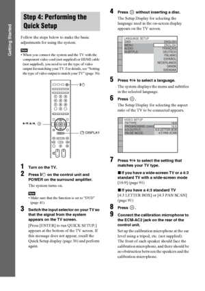 Page 3434GB
Getting Started
Follow the steps below to make the basic 
adjustments for using the system.
Note• When you connect the system and the TV with the 
component video cord (not supplied) or HDMI cable 
(not supplied), you need to set the type of video 
output for matching your TV. For details, see “Setting 
the type of video output to match your TV” (page 36).
1Turn on the TV.
2Press [/1 on the control unit and 
POWER on the surround amplifier.
The system turns on.
Note• Make sure that the function is...