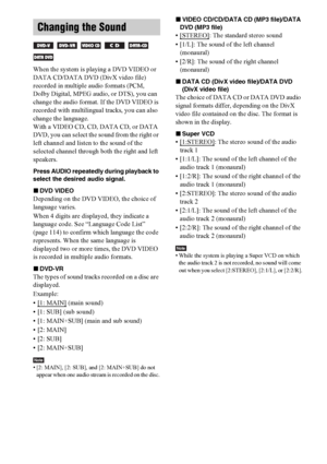 Page 5050GB
When the system is playing a DVD VIDEO or 
DATA CD/DATA DVD (DivX video file) 
recorded in multiple audio formats (PCM, 
Dolby Digital, MPEG audio, or DTS), you can 
change the audio format. If the DVD VIDEO is 
recorded with multilingual tracks, you can also 
change the language.
With a VIDEO CD, CD, DATA CD, or DATA 
DVD, you can select the sound from the right or 
left channel and listen to the sound of the 
selected channel through both the right and left 
speakers.
Press AUDIO repeatedly during...