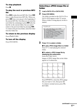 Page 57Various Functions for Playing Discs
57GB
To stop playback
Press x.
To play the next or previous MP3 
file
Press > to play the next MP3 file. Press . 
twice to play the previous MP3 file. When you 
press . once, you can go to the beginning of 
the current MP3 file. Note that you can select the 
next folder by continuing to press > after the 
last file on the current folder, but you cannot 
return to the previous folder by pressing .. 
To return to the previous folder, select the folder 
from the folder...