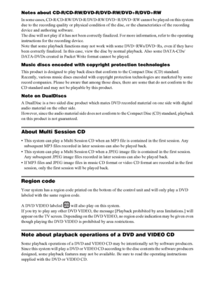 Page 88GB
Notes about CD-R/CD-RW/DVD-R/DVD-RW/DVD+R/DVD+RW
In some cases, CD-R/CD-RW/DVD-R/DVD-RW/DVD+R/DVD+RW cannot be played on this system 
due to the recording quality or physical condition of the disc, or the characteristics of the recording 
device and authoring software.
The disc will not play if it has not been correctly finalized. For more information, refer to the operating 
instructions for the recording device.
Note that some playback functions may not work with some DVD+RWs/DVD+Rs, even if they...