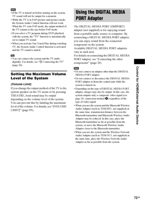 Page 73Control for HDMI/External Audio Device
73GB
Note• If the TV is turned on before turning on the system, 
TV sound will not be output for a moment.
• While the TV is in PAP (picture and picture) mode, 
the System Audio Control function will not work. 
When the TV exits PAP mode, the output method of 
the TV returns to the one before PAP mode.
• If you select a TV program during DVD playback 
with the system, the “TV” function is automatically 
set to output TV sound.
• When you activate One-Touch Play...