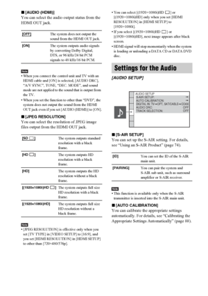 Page 9494GB
x[AUDIO (HDMI)]
You can select the audio output status from the 
HDMI OUT jack.
Note• When you connect the control unit and TV with an 
HDMI cable and [ON] is selected, [AUDIO DRC], 
“A/V SYNC”, TONE, “DEC. MODE”, and sound 
mode are not applied to the sound that is output from 
the TV.
• When you set the function to other than “DVD”, the 
system does not output the sound from the HDMI 
OUT jack even if you set [AUDIO (HDMI)] to [ON].
x[JPEG RESOLUTION]
You can select the resolution of JPEG image...