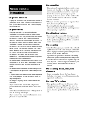 Page 100100GB
On power sources
• Unplug the subwoofer from the wall outlet (mains) if 
you do not intend to use it for an extended period of 
time. To disconnect the cord, pull it out by the plug, 
never by the cord.
On placement
• Place the system in a location with adequate 
ventilation to prevent heat build-up in the system.
• At high volume, over long periods of time, the cabinet 
becomes hot to touch. This is not a malfunction. 
However, touching the cabinet should be avoided. Do 
not place the control unit...