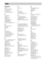 Page 124124GB
Numerics
16:9 91
4:3 LETTER BOX 91
4:3 OUTPUT 92
4:3 PAN SCAN 91
5.1 Channel Surround 51
A
A/V SYNC 55
ANGLE 54
ATTENUATE 42
AUDIO 50
AUDIO (HDMI) 94
AUDIO DRC 95
AUDIO SETUP 94
AUTO CALIBRATION 88, 94
B
BACKGROUND 96
BASS 66
Batteries 11
C
CHAPTER 44
CONNECTION 96
Control for HDMI 70, 93
Control Menu Display 121
Control unit 115, 116
CUSTOM 90, 99
D
D.C.A.C. (Digital Cinema Auto 
Calibration) 88, 94, 112
DATA CD 6
DATA DVD 6
Decoding mode 63
DIGITAL IN 95
DIGITAL MEDIA PORT 28, 
73
DIMMER 84...