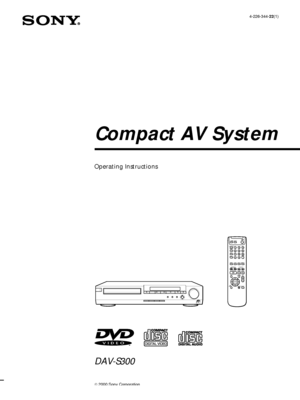 Page 14-226-344-22(1)
Compact AV System
Operating Instructions
 2000 Sony Corporation
DAV-S300
123456789>1010/0
TV
FUNCTION
SOUND
FIELD
BAND
DISPLAY
P.MODE
PAUSE PLAY/SELECT STOPDVD MENUTITLE VOL
RETURN DISPLAYDVD
MUTINGENTER
AUDIOPREVPRESETTUNING
NEXTANGLESUBTITLE
ENTER SLEEP
 