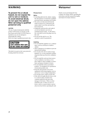 Page 22
Welcome!
Thank you for purchasing the Sony
Compact AV System. Before operating the
unit, please read this manual thoroughly
and retain it for future reference.
WARNING
To prevent fire or shock
hazard, do not expose the
unit to rain or moisture.
To avoid electrical shock,
do not open the cabinet.
Refer servicing to qualified
personnel only.
CAUTION
The use of optical instruments with this
product will increase eye hazard. As the
laser beam used in this CD/DVD Player is
harmful to eyes, do not attempt...