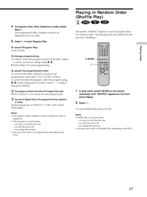 Page 2727
Playing Discs
4To program other titles, chapters or tracks, repeat
Step 3.
The programmed titles, chapters or tracks are
displayed from 2 in order.
5Press H to start Program Play.
To cancel Program Play
Press CLEAR.
To change programming
1In Step 2, select the program number of the title, chapter
or track you want to change using M/m.
2Follow Step 3 for new programming.
To cancel the programmed order
To cancel all the titles, chapters or tracks in the
programmed order, select ÒALL CLEARÓ in Step 2.
To...