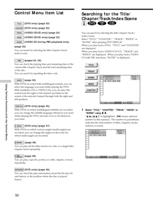 Page 3232
Using Various Functions with the Control Menu
Searching for the Title/
Chapter/Track/Index/Scene
Z 
  
You can search by selecting the title/chapter/track/
index/scene.
Select ÒTITLE,Ó ÒCHAPTER,Ó Ò TRACKÓ, ÒINDEXÓ or
ÒSCENEÓ after pressing DVD DISPLAY.
When you play back a DVD,  ÒTITLEÓ and ÒCHAPTERÓ
are displayed.
When you play back a VIDEO CD/CD,  ÒTRACKÓ and
ÒINDEXÓ are displayed.  When you play back a VIDEO
CD with PBC functions, ÒSCENEÓ is displayed.
1Select ÒTITLE,Ó ÒCHAPTER,Ó ÒTRACK,Ó ÒINDEXÓ...