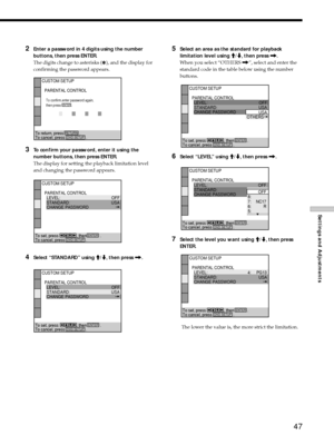 Page 4747
Settings and Adjustments
CUSTOM SETUP
PARENTAL CONTROL
To confirm,enter password again, 
then press         .
To return, press              .              
To cancel, press            .
RETURNSETUP
ENTER
.DVD SETUP
CUSTOM SETUP
PARENTAL CONTROL
LEVEL:
OFF
STANDARD:
CHANGE PASSWORDUSA
To set, press                , then            .
To cancel, press            .
ENTERSETUP.DVD SETUP
CUSTOM SETUP
PARENTAL CONTROL
LEVEL:
OFF
STANDARD:
CHANGE PASSWORDUSA
To set, press                , then            .
To...