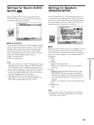 Page 4949
Settings and Adjustments
Settings for Sound (AUDIO
SETUP) 
Select ÒAUDIO SETUPÓ after pressing DVD SETUP.
ÒAUDIO SETUPÓ allows you to select the sound track.
The default settings are underlined.
xTRACK SELECTION
Gives the sound track which contains the highest number
of the channels priority when you play a DVD on which
multiple audio formats are recorded. If multiple audio
channels are recorded in PCM, DTS or Dolby Digital
format, the higher-numbered channel audio recorded in
PCM, DTS or Dolby...