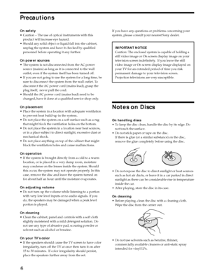 Page 66
Precautions
On safety
¥ Caution Ð The use of optical instruments with this
product will increase eye hazard.
¥ Should any solid object or liquid fall into the cabinet,
unplug the system and have it checked by qualified
personnel before operating it any further.
On power sources
¥ The system is not disconnected from the AC power
source (mains) as long as it is connected to the wall
outlet, even if the system itself has been turned off.
¥ If you are not going to use the system for a long time, be
sure to...