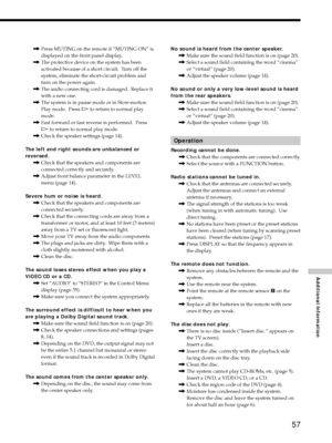 Page 5757
Additional Information
,Press MUTING on the remote if ÒMUTING ONÓ is
displayed on the front panel display.
,The protective device on the system has been
activated because of a short circuit.  Turn off the
system, eliminate the short-circuit problem and
turn on the power again.
,The audio connecting cord is damaged.  Replace it
with a new one.
,The system is in pause mode or in Slow-motion
Play mode.  Press H to return to normal play
mode.
,Fast forward or fast reverse is performed.  Press
H to return...