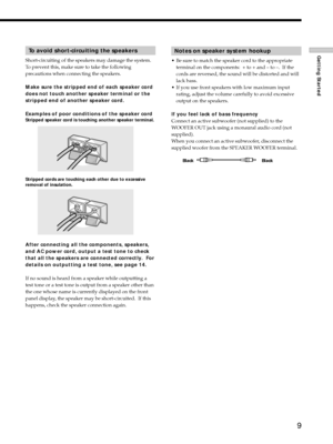 Page 99
Getting StartedNotes on speaker system hookup
¥ Be sure to match the speaker cord to the appropriate
terminal on the components:  + to + and Ð to Ð.  If the
cords are reversed, the sound will be distorted and will
lack bass.
¥ If you use front speakers with low maximum input
rating, adjust the volume carefully to avoid excessive
output on the speakers.
If you feel lack of bass frequency
Connect an active subwoofer (not supplied) to the
WOOFER OUT jack using a monaural audio cord (not
supplied).
When...
