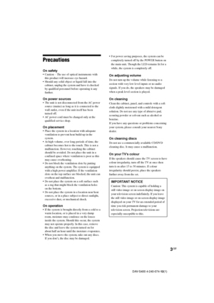 Page 33GB
DAV-S400 4-240-074-12(1)
•For power saving purposes, the system can be
completely turned off by the POWER button on
the main unit. Though the LED remains lit for a
while, the system is completely off.
On adjusting volume
Do not turn up the volume while listening to a
section with very low level inputs or no audio
signals. If you do, the speakers may be damaged
when a peak level section is played.
On cleaning
Clean the cabinet, panel, and controls with a soft
cloth slightly moistened with a mild...