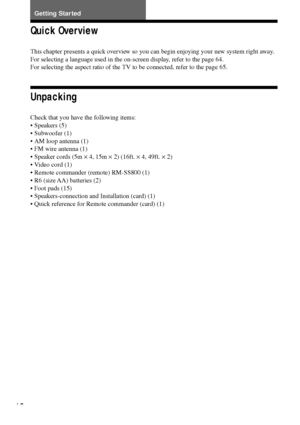 Page 1616
Quick Overview
This chapter presents a quick overview so you can begin enjoying your new system right away.
For selecting a language used in the on-screen display, refer to the page 64.
For selecting the aspect ratio of the TV to be connected, refer to the page 65.
Unpacking
Check that you have the following items:
¥ Speakers (5)
¥ Subwoofer (1)
¥ AM loop antenna (1)
¥ FM wire antenna (1)
¥ Speaker cords (5m ´ 4, 15m ´ 2) (16ft. ´ 4, 49ft. ´ 2)
¥ Video cord (1)
¥ Remote commander (remote) RM-SS800...