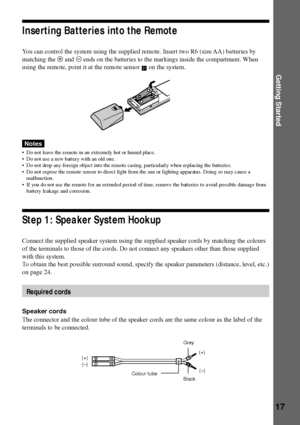 Page 17Getting Started
17
Notes
¥ Do not leave the remote in an extremely hot or humid place.
¥ Do not use a new battery with an old one .
¥ Do not drop any foreign object into the remote casing, particularl y when replacing the batteries.
¥ Do not expose the remote sensor to direct light from the sun or lighting apparatus. Doing so may cause a
malfunction.
¥ If you do not use the remote for an extended period of time, remove the batteries to avoid possible damage from
battery leakage and corrosion.
Step 1:...