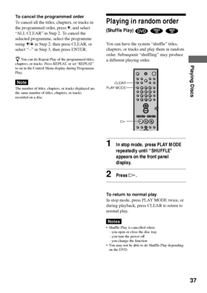 Page 3737
Playing Discs
To cancel the programmed order
To cancel all the titles, chapters, or tracks in
the programmed order, press X, and select
ÒALL CLEARÓ in Step 2. To cancel the
selected programme, select the programme
using X/x in Step 2, then press CLEAR, or
select Ò--Ó in Step 3, then press ENTER.
z
You can do Repeat Play of the programmed titles,
chapters, or tracks. Press REPEAT, or set ÒREPEATÓ
to on in the Control Menu display during Programme
Pla y.
Note
The number of titles, chapters, or tracks...