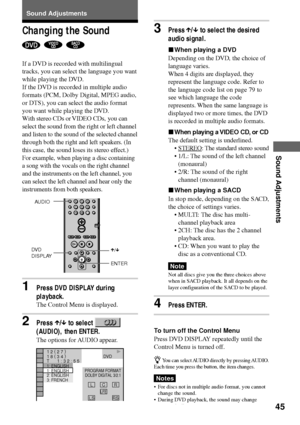 Page 4545
Sound Adjustments
Sound Adjustments
Changing the Sound
  
If a DVD is recorded with multilingual
tracks, you can select the language you want
while playing the DVD.
If the DVD is recorded in multiple audio
formats (PCM, Dolby Digital, MPEG audio,
or DTS), you can select the audio format
you want while playing the DVD.
With stereo CDs or VIDEO CDs, you can
select the sound from the right or left channel
and listen to the sound of the selected channel
through both the right and left speakers. (In
this...