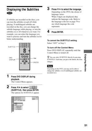 Page 5151
Enjoying Movies
Displaying the Subtitles
If subtitles are recorded on the discs, you
can turn the subtitles on and off while
playing. If multilingual subtitles are
recorded on the disc, you can change the
subtitle language while playing, or turn the
subtitles on or off whenever you want. For
example, you can select the language you
want to practice and turn the subtitles on for
better understanding.
1Press DVD DISPLAY during
playback.
The Control Menu appears.
2Press X/x to select 
(SUBTITLE), then...