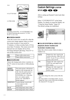 Page 6666
4:3 LETTER BOX
Note
Depending on the DVD, Ò4:3 LETTER BOXÓ ma y
be selected automatically instead of Ò4:3 PAN
SCANÓ or vice versa.
xSCREEN SAVER
Turns the screen saver on and off so that the
screen saver image appears when you leave
the system in pause or stop mode for
15 minutes, or when you play back a CD for
more than 15 minutes. The screen saver will
help prevent your display device from
becoming damaged (ghosting). Press H to
turn off the screen saver.
ONTurns on the screen saver.
OFFTurns off...