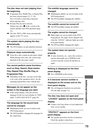 Page 7373
Additional Information
The disc does not star t playing from
the beginning.
,Programme Play, Shuffle Play, or Repeat Play
has been selected (pages 35, 37, 38).
Press CLEAR to cancel these functions
before playing a disc.
,Resume Play has been selected.
During stop, press x on the system or the
remote and then start DVD playback (page
32).
,The title, DVD or PBC menu automatically
appears on the TV screen.
The system star ts playing the disc
automatically.
,The DVD features an auto playback function....