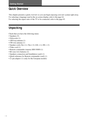 Page 1616
Quick Overview
This chapter presents a quick overview so you can begin enjoying your new system right away.
For selecting a language used in the on-screen display, refer to the page 64.
For selecting the aspect ratio of the TV to be connected, refer to the page 65.
Unpacking
Check that you have the following items:
¥ Speakers (5)
¥ Subwoofer (1)
¥ AM loop antenna (1)
¥ FM wire antenna (1)
¥ Speaker cords (5m ´ 4, 15m ´ 2) (16ft. ´ 4, 49ft. ´ 2)
¥ Video cord (1)
¥ Remote commander (remote) RM-SS800...