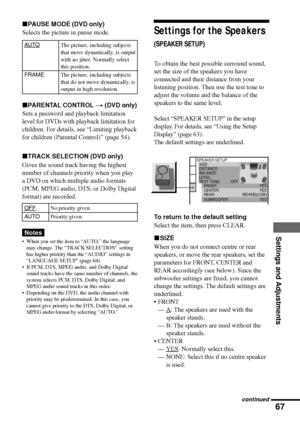 Page 6767
Settings and Adjustments
No priority given.
Priority given.
xPAUSE MODE (DVD only)
Selects the picture in pause mode.
AUTO
FRAME
xPARENTAL CONTROL t (DVD only)
Sets a password and playback limitation
level for DVDs with playback limitation for
children. For details, see ÒLimiting playback
for children (Parental Control)Ó (page 54).
xTRACK SELECTION (DVD only)
Gives the sound track having the highest
number of channels priority when you play
a DVD on which multiple audio formats
(PCM, MPEG audio, DTS,...