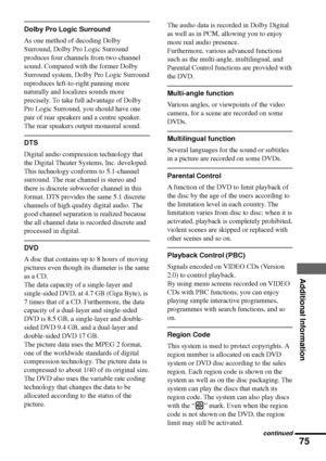 Page 7575
Additional Information
Dolby Pro Logic Surround
As one method of decoding Dolby
Surround, Dolby Pro Logic Surround
produces four channels from two-channel
sound. Compared with the former Dolby
Surround system, Dolby Pro Logic Surround
reproduces left-to-right panning more
naturally and localizes sounds more
precisely. To take full advantage of Dolby
Pro Logic Surround, you should have one
pair of rear speakers and a centre speaker.
The rear speakers output monaural sound.
DTS
Digital audio compression...