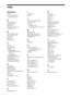 Page 8282
Index
Numerics
16:9 65
4:3 LETTER BOX 65
4:3 PAN SCAN 65
A
ADVANCED 52
AMP MENU 25
ANGLE 50
Antenna Hookups 20
AUDIO 45, 64
B
BACKGROUND 66
BALANCE 27, 69
BAND 29
Batteries 17
Bit rate 52, 74
C
CD 31
CHAPTER 40
Chapter 7, 74
Continuous play
CD/VIDEO SACD CD
DVD 31
Control Menu 14
CUSTOM PARENTAL
CONTROL 53
COLOR SYSTEM 66
CUSTOM SETUP 66
D
DIMMER 28
DISTANCE 69
Dolby Digital 74
Dolby Pro Logic Surround 75
DTS 75
DVD 33, 75
DVD MENU 33, 64
F
Front Panel 10
Fast forward 39
Fast reverse 39
Front panel...