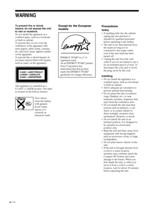 Page 22GB
WARNING
To prevent fire or shock
hazard, do not expose the unit
to rain or moisture.
Do not install the appliance in a
confined space, such as a bookcase
or built-in cabinet.
To prevent fire, do not cover the
ventilation of the apparatus with
news papers, table-cloths, curtains,
etc. And don’t place lighted candles
on the apparatus.
To prevent fire or shock hazard, do
not place objects filled with liquids,
such as vases, on the apparatus.
This appliance is classified as a
CLASS 1 LASER product. The...