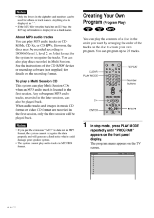 Page 3636GB
Notes
•Only the letters in the alphabet and numbers can be
used for album or track names. Anything else is
displayed as “ ”.
•If the MP3 file you play back has an ID3 tag, the
ID3 tag information is displayed as a track name.
About MP3 audio tracks
You can play MP3 audio tracks on CD-
ROMs, CD-Rs, or CD-RWs. However, the
discs must be recorded according to
ISO9660 level 1, level 2, or Joliet format for
the system to recognize the tracks. You can
also play discs recorded in Multi Session.
See the...