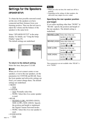 Page 7070GB
Settings for the Speakers
(SPEAKER SETUP)
To obtain the best possible surround sound,
set the size of the speakers you have
connected and their distance from your
listening position. Then use the test tone to
adjust the volume and the balance of the
speakers to the same level.
Select “SPEAKER SETUP” in the setup
display. For details, see “Using the Setup
Display” (page 65).
The default settings are underlined.
To return to the default setting
Select the item, then press CLEAR.
xSIZE
When you do not...