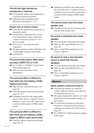 Page 7474GB
The left and right sounds are
unbalanced or reversed.
,Check that the speakers and components are
connected correctly and securely.
,Adjust the balance parameter in the
BALANCE menu (pages 27, 72).
Severe hum or noise is heard.
,Check that the speakers and components are
connected securely.
,Check that the connecting cords are away
from a transformer or motor, and at least
3 meters (10 feet) away from a TV set or
fluorescent light.
,Move your TV away from the audio
components.
,The plugs and jacks...