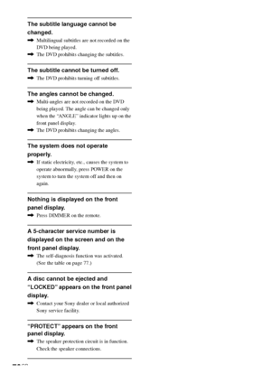 Page 7676GB
The subtitle language cannot be
changed.
,Multilingual subtitles are not recorded on the
DVD being played.
,The DVD prohibits changing the subtitles.
The subtitle cannot be turned off.
,The DVD prohibits turning off subtitles.
The angles cannot be changed.
,Multi-angles are not recorded on the DVD
being played. The angle can be changed only
when the “ANGLE” indicator lights up on the
front panel display.
,The DVD prohibits changing the angles.
The system does not operate
properly.
,If static...