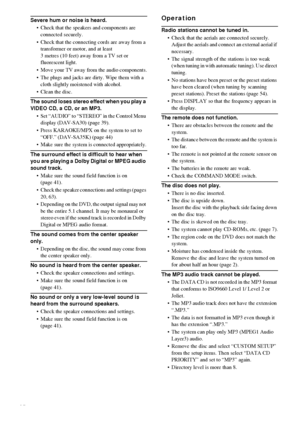 Page 6666GB
Severe hum or noise is heard.
 Check that the speakers and components are 
connected securely.
 Check that the connecting cords are away from a 
transformer or motor, and at least 
3 metres (10 feet) away from a TV set or 
fluorescent light.
 Move your TV away from the audio components.
 The plugs and jacks are dirty. Wipe them with a 
cloth slightly moistened with alcohol.
 Clean the disc.
The sound loses stereo effect when you play a 
VIDEO CD, a CD, or an MP3.
 Set “AUDIO” to “STEREO” in...