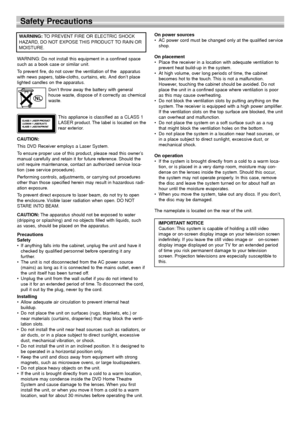 Page 22
Safety Precautions
WARNING: Do not install this equipment in a confined space
such as a book case or similar unit.
To prevent fire, do not cover the ventilation of the  apparatus
with news papers, table-cloths, curtains, etc. And don’t place
lighted candles on the apparatus.
Don’t throw away the battery with general
house waste, dispose of it correctly as chemical
waste.
This appliance is classified as a CLASS 1
LASER product. The label is located on the
rear exterior.
CAUTION:
This DVD Receiver...