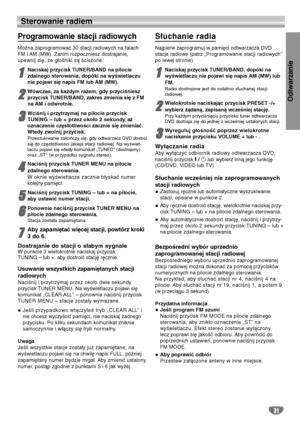 Page 111Odtwarzanie
31
Sterowanie radiem
Programowanie stacji radiowych
Można zaprogramować 30 stacji radiowych na falach
FM i AM (MW). Zanim rozpoczniesz dostrajanie,
upewnij się, że głośniki są ściszone.
1 1
Naciskaj przycisk TUNER/BAND na pilocie 
zdalnego sterowania, dopóki na wyświetlaczu
nie pojawi się napis FM lub AM (MW).
2
2
Wówczas, za każdym razem, gdy przyciśniesz
przycisk TUNER/BAND, zakres zmienia się z FM
na AM i odwrotnie.
3 3
Wciśnij i przytrzymaj na pilocie przycisk 
TUNING – lub + przez około...