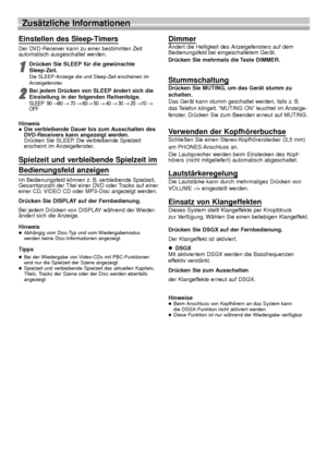 Page 7030
Zusätzliche Informationen
Einstellen des Sleep-Timers
Der DVD-Receiver kann zu einer bestimmten Zeit
automatisch ausgeschaltet werden.
1 1Drücken Sie SLEEP für die gewünschte 
Sleep-Zeit.
Die SLEEP-Anzeige die und Sleep-Zeit erscheinen im
Anzeigefenster.
2 2Bei jedem Drücken von SLEEP ändert sich die
Einstellung in der folgenden Reihenfolge.
SLEEP 90 →80 →70 →60→50 →40 →30 →20 →10 →
OFF
HinweisDie verbleibende Dauer bis zum Ausschalten des
DVD-Receivers kann angezeigt werden.
Drücken Sie SLEEP. Die...