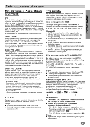 Page 97PRZYGOTOWANIE
17
Zanim rozpoczniesz odtwarzanie
Mini słowniczek (Audio Stream 
& Surround)
DTS
Pozwala delektować się 5.1 (lub 6) osobnymi kanałami wysok-
iej jakości dźwięku cyfrowego, pochodzącymi ze źródeł DTS,
takich jak płyty, DVD oraz płyty kompaktowe oznaczone tym
znakiem. System DTS Digital Surround dostarcza do 6
kanałów przejrzystego dźwięku (oznacza to, że jest on identy-
czny, jak na płycie-matce) o wyjątkowej czystości w zakresie
360o pola dźwiękowego. "DTS" jest znakiem handlowym...