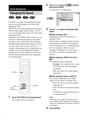 Page 4242GB
If a DVD is recorded with multilingual tracks, 
you can select the language you want while 
playing the DVD.
If the DVD is recorded in multiple audio formats 
(PCM, Dolby Digital, MPEG audio, or DTS), 
you can select the audio format you want while 
playing the DVD.
With stereo CDs, VIDEO CDs, or MP3, you can 
select the sound from the right or left channel 
and listen to the sound of the selected channel 
through both the right and left speakers (in this 
case, the sound loses its stereo effect)....